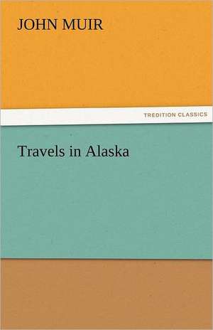 Travels in Alaska de John Muir