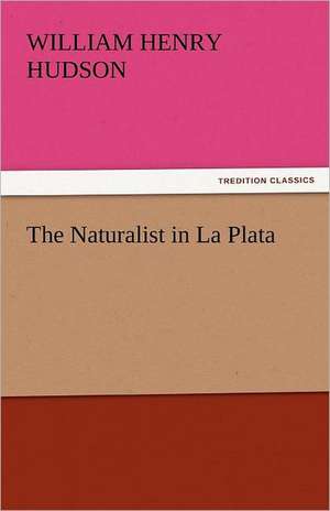 The Naturalist in La Plata de William Henry Hudson