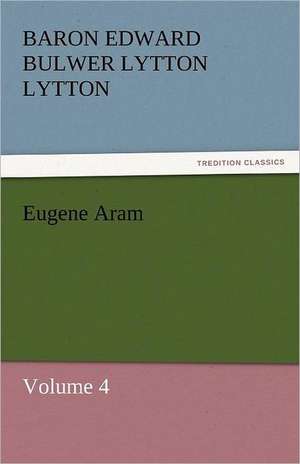 Eugene Aram de Baron Edward Bulwer Lytton Lytton