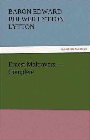 Ernest Maltravers - Complete de Baron Edward Bulwer Lytton Lytton