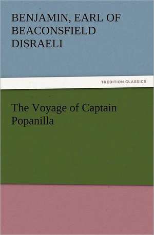 The Voyage of Captain Popanilla de Earl of Beaconsfield Benjamin Disraeli