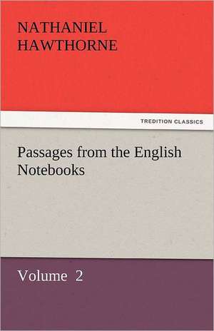 Passages from the English Notebooks de Nathaniel Hawthorne