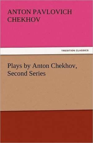 Plays by Anton Chekhov, Second Series de Anton Pavlovich Chekhov