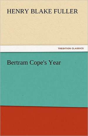 Bertram Cope's Year de Henry Blake Fuller