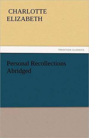 Personal Recollections Abridged de Charlotte Elizabeth