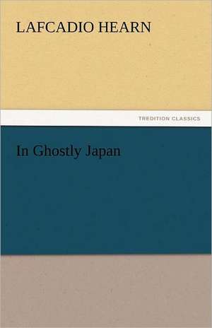 In Ghostly Japan de Lafcadio Hearn