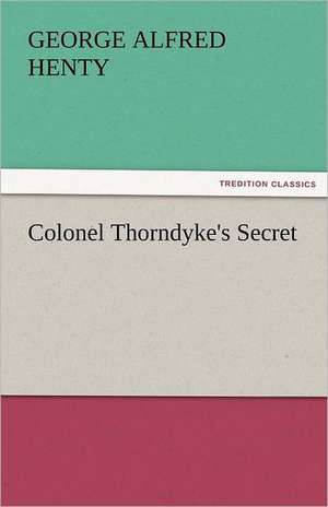 Colonel Thorndyke's Secret de George Alfred Henty