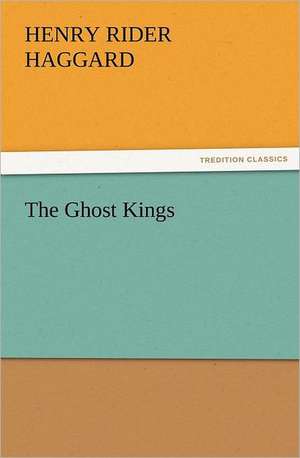 The Ghost Kings de Henry Rider Haggard