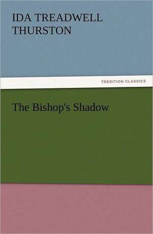 The Bishop's Shadow de Ida Treadwell Thurston