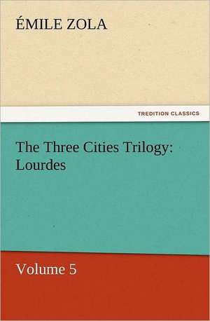 The Three Cities Trilogy: Lourdes de Émile Zola