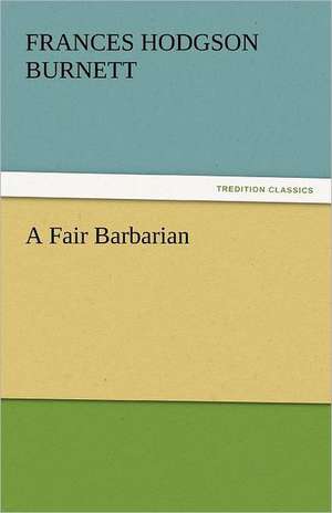 A Fair Barbarian de Frances Hodgson Burnett