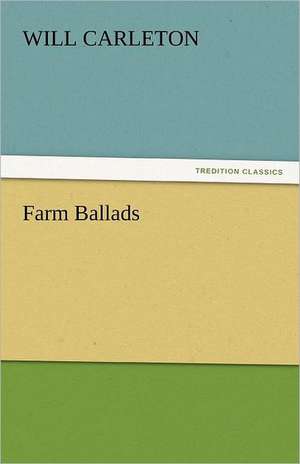 Farm Ballads de Will Carleton