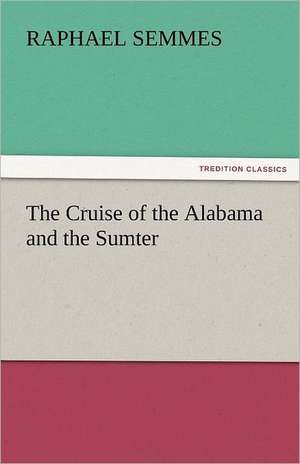 The Cruise of the Alabama and the Sumter de Raphael Semmes