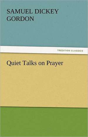 Quiet Talks on Prayer de Samuel Dickey Gordon