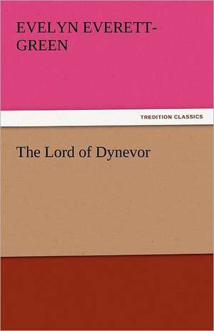 The Lord of Dynevor de Evelyn Everett-Green