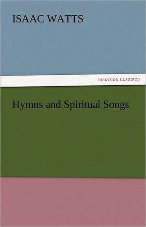 Hymns and Spiritual Songs de Isaac Watts