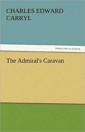 The Admiral's Caravan de Charles Edward Carryl