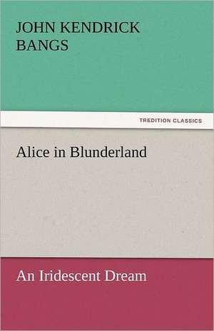 Alice in Blunderland de John Kendrick Bangs