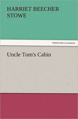 Uncle Tom's Cabin de Harriet Beecher Stowe