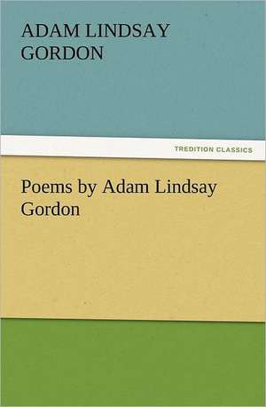 Poems by Adam Lindsay Gordon de Adam Lindsay Gordon