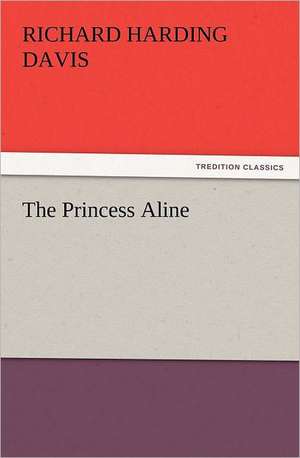 The Princess Aline de Richard Harding Davis