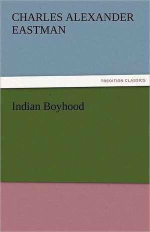 Indian Boyhood de Charles Alexander Eastman