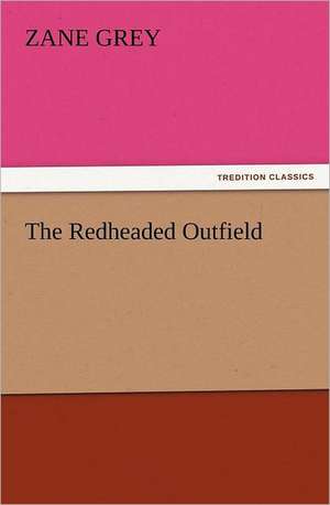 The Redheaded Outfield de Zane Grey