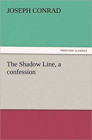 The Shadow Line, a Confession: And Other Poems de Joseph Conrad