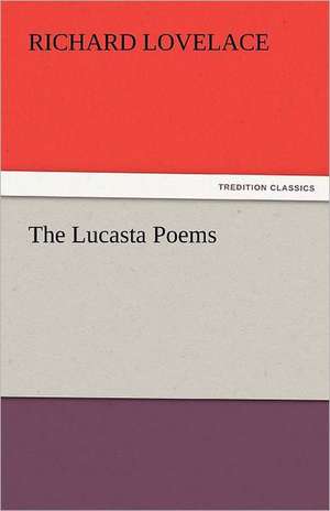 The Lucasta Poems de Richard Lovelace