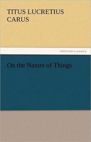 On the Nature of Things de Titus Lucretius Carus