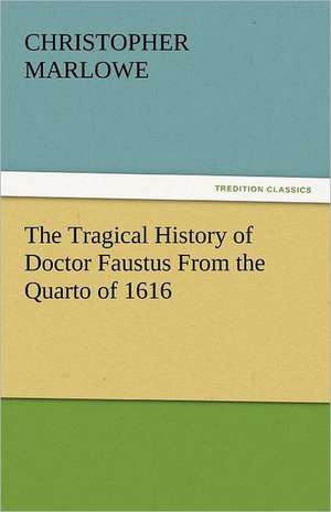 The Tragical History of Doctor Faustus from the Quarto of 1616: Or, the Transformation, an American Tale de Christopher Marlowe