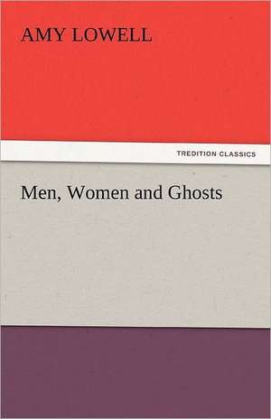 Men, Women and Ghosts de Amy Lowell