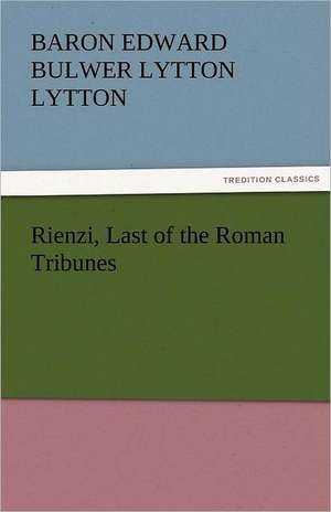 Rienzi, Last of the Roman Tribunes de Baron Edward Bulwer Lytton Lytton