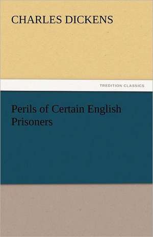 Perils of Certain English Prisoners de Charles Dickens