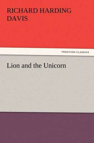 Lion and the Unicorn de Richard Harding Davis