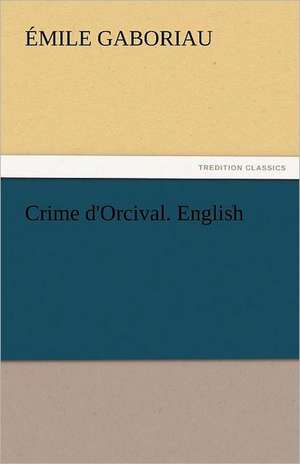 Crime D'Orcival. English: Their Origin and Meaning de Émile Gaboriau