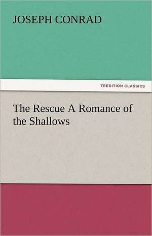 The Rescue a Romance of the Shallows: Their Origin and Meaning de Joseph Conrad