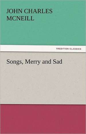 Songs, Merry and Sad de John Charles McNeill