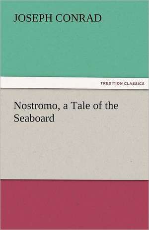 Nostromo, a Tale of the Seaboard de Joseph Conrad