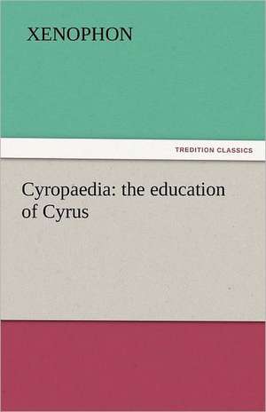 Cyropaedia: The Education of Cyrus de Xenophon