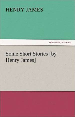 Some Short Stories [By Henry James]: A Book of Raffles' Adventures de Henry James