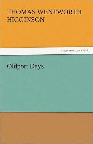 Oldport Days de Thomas Wentworth Higginson