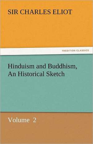 Hinduism and Buddhism, an Historical Sketch: And a Voyage Thither de Sir Charles Eliot