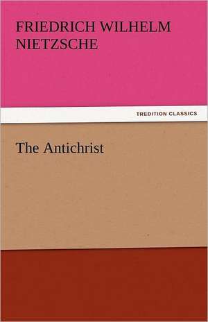 The Antichrist de Friedrich Wilhelm Nietzsche