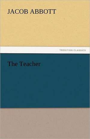 The Teacher de Jacob Abbott