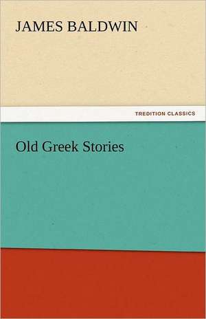 Old Greek Stories de James Baldwin