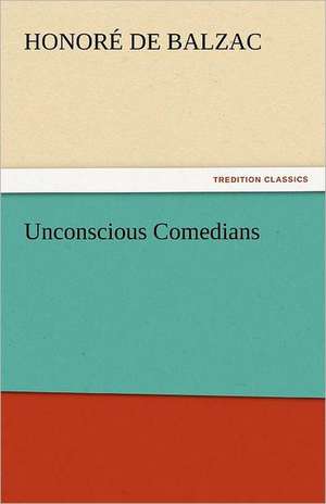 Unconscious Comedians de Honoré de Balzac