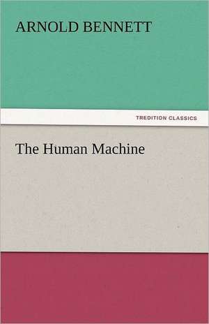 The Human Machine de Arnold Bennett