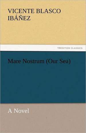 Mare Nostrum (Our Sea) de Vicente Blasco Ibáñez