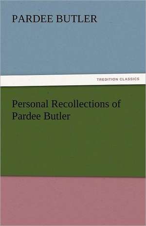 Personal Recollections of Pardee Butler de Pardee Butler